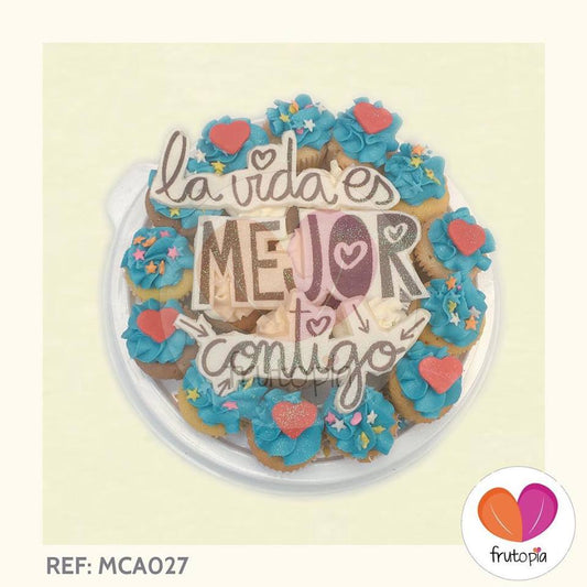 Minicupcakes REF: MCA027 "LA VIDA ES MEJOR CONTIGO"